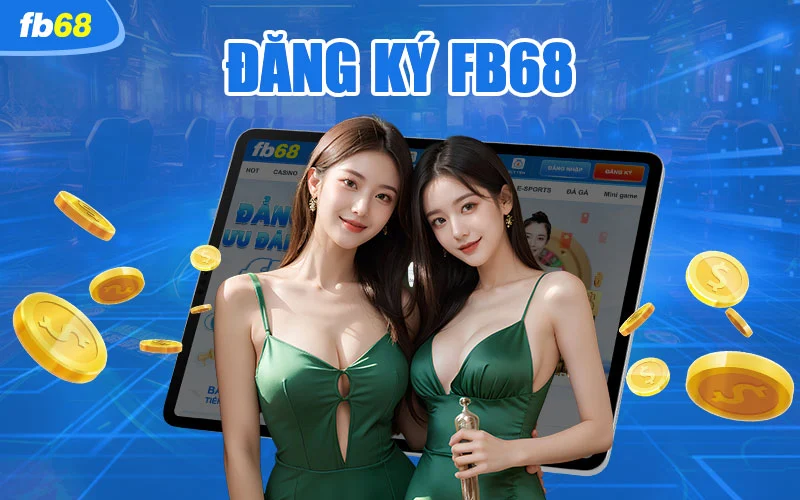 Hướng dẫn đăng ký FB68 trải nghiệm cực đỉnh